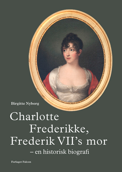 Læs mere om Birgitte Nyborg: Charlotte Frederikke, Frederik VII’s mor - en historisk biografi